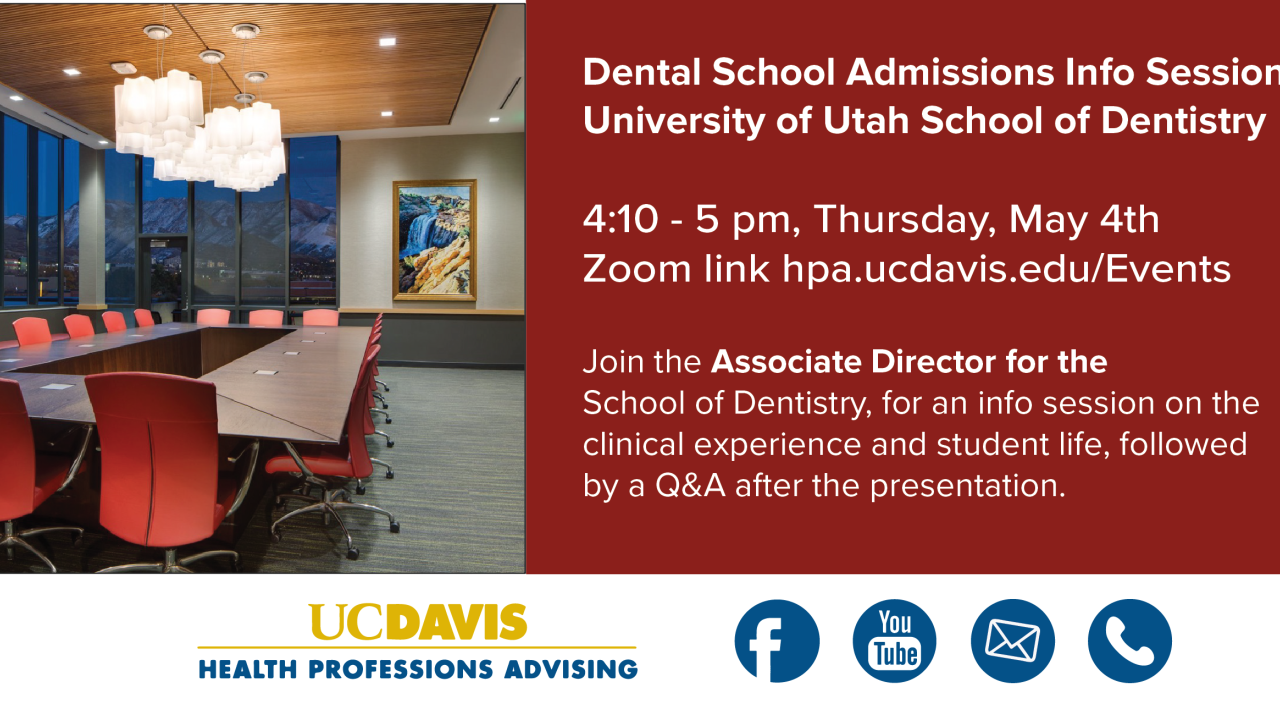 Flyer for "Dental School Admissions Info Session University of Utah School of dentistry" The rest of the text says "4:10-5pm, Thursday, May 4th Zoom link hpa.ucdavis.edu/events" "Join the Associate director for the school of Dentistry, for an info session on the clinical experience and student life, followed by a Q&A after the presentation." The image on the left shows a meeting room with red tables around a rectangular table and with a large window. The bottom has the HPA, and social media logos