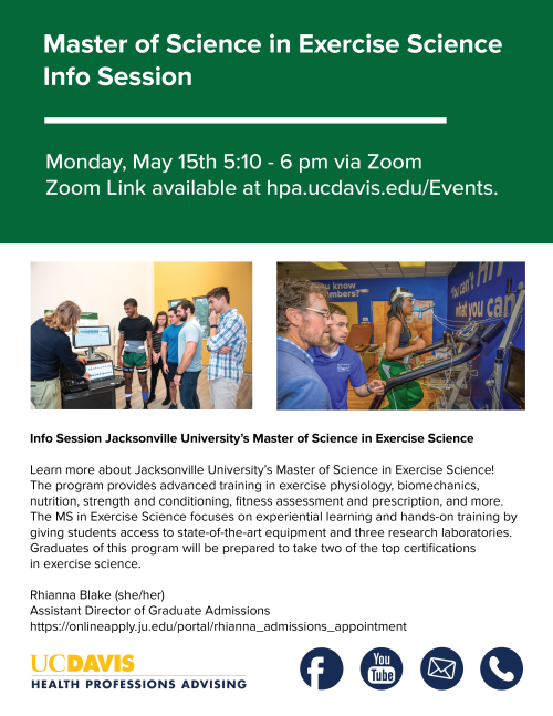 Flyer for "Master of Science in Exercise Science Info Session". The event is on "Monday, May 15th 5:10-6 pm via Zoom" "Zoom Link available at hpa.ucdavis.edu/Events." The middle of the flyer has 2 images of exercise scientists working with patients. The bottom text gives more information about the Jacksonville University Master of Science in Exercise Science program.