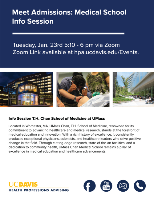 Flyer for "Meet Admissions: Medial School Info Session" Under the title says "Tuesday, jan. 23rd 5:10-6: pm via Zoom. Zoom link available at hpa.ucdavis.edu/Events." Under this text is 3 pictures of T.H. Chan School of Medicine. Under this says "Info Session T.H. Chan School of medicine at UMass" Under this includes information about the medical school. the bottom of the flyer has the HPA logo and logos of Facebook, YouTube, email, and phone.