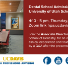 Flyer for "Dental School Admissions Info Session University of Utah School of dentistry" The rest of the text says "4:10-5pm, Thursday, May 4th Zoom link hpa.ucdavis.edu/events" "Join the Associate director for the school of Dentistry, for an info session on the clinical experience and student life, followed by a Q&A after the presentation." The image on the left shows a meeting room with red tables around a rectangular table and with a large window. The bottom has the HPA, and social media logos 